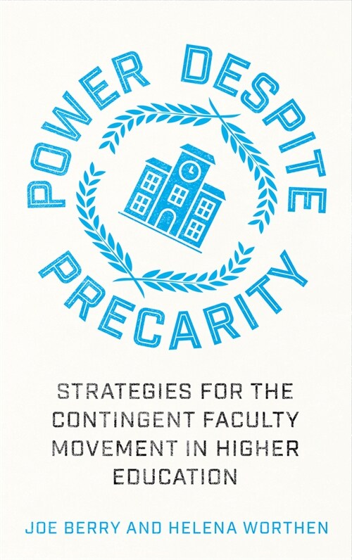 Power Despite Precarity : Strategies for the Contingent Faculty Movement in Higher Education (Paperback)