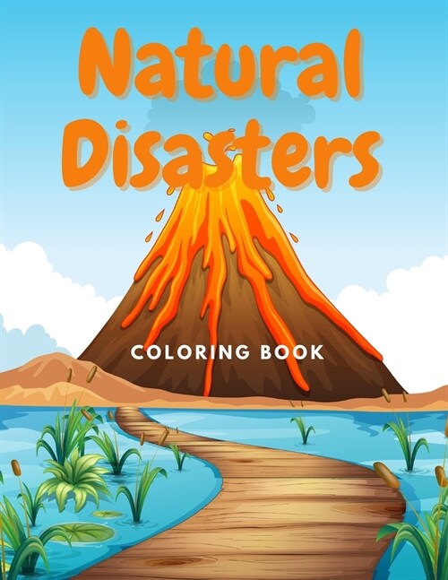 Natural Disasters Coloring Book: Interisting Facts about Volcanoes, Global Warming, Hurricanes, Tornado, Tsunami, Earthquake and More Massive Environm (Paperback)