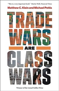 Trade Wars Are Class Wars: How Rising Inequality Distorts the Global Economy and Threatens International Peace (Paperback)