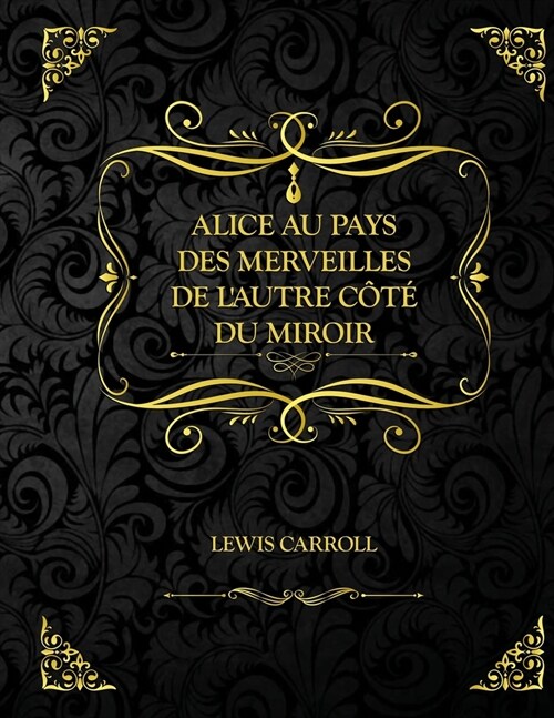 Alice au pays des merveilles - De lautre cote du miroir : Edition Collector - Lewis Carroll (Paperback)