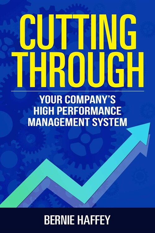 Cutting Through: Your Companys High Performance Management System (Paperback)