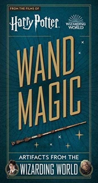 Harry Potter - Wand Magic: Artifacts from the Wizarding World (Hardcover)