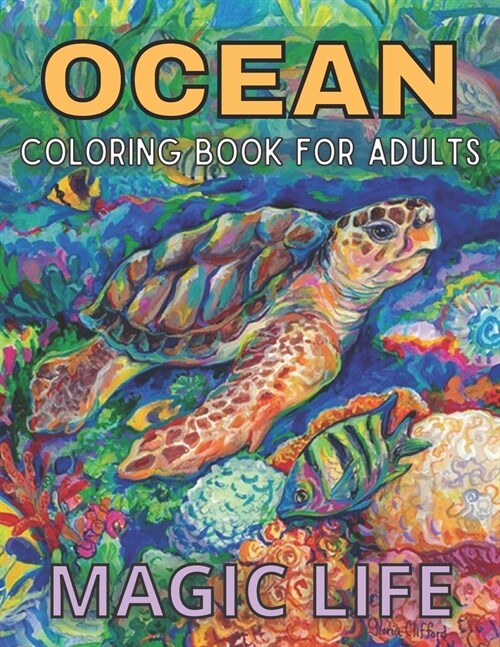 Ocean Coloring Book For Adults Magic Life: Dolphins, Whales, Shark, Fish, Jellyfish, Starfish, Seahorses, Turtles; ... Sea; Stress-Free Patterns Under (Paperback)