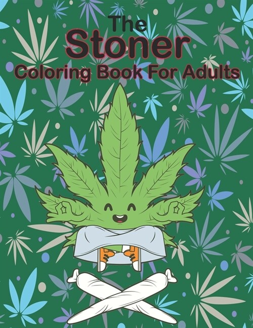 The Stoner Coloring Book for Adults: A Trippy Psychedelic Stoner Coloring Book for Women and men, A Uniquely Humorous & Cynical Coloring Book for Indu (Paperback)