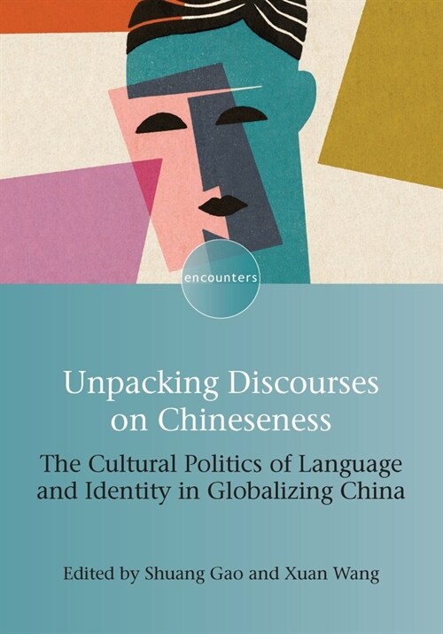 Unpacking Discourses on Chineseness : The Cultural Politics of Language and Identity in Globalizing China (Hardcover)