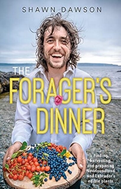The Foragers Dinner : Finding, harvesting, and preparing Newfoundland & Labradors edible plants (Paperback)