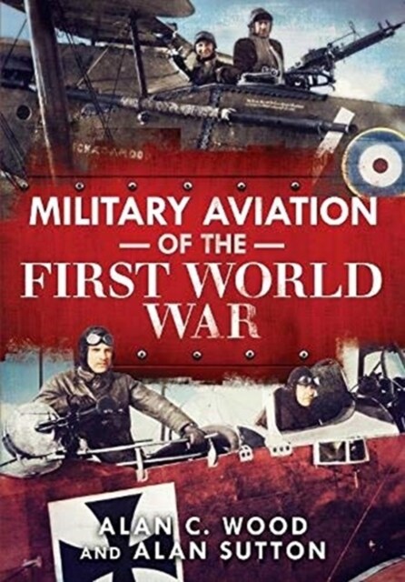 Military Aviation of the First World War : The Aces of the Allies and the Central Powers (Hardcover)