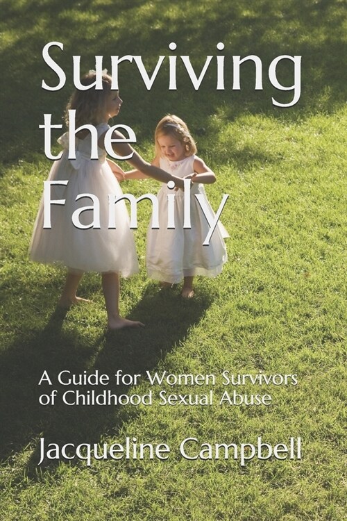 Surviving the Family: A Guide for Women Survivors of Childhood Sexual Abuse (Paperback)