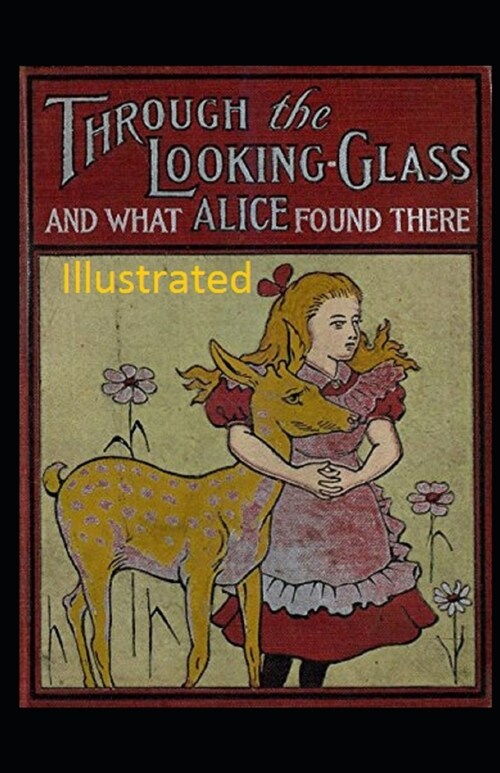 Through the Looking Glass (And What Alice Found There) Illustrated (Paperback)