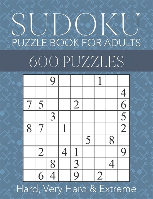 Sudoku Puzzle Book for Adults - 600 Puzzles - Hard, Very Hard & Extreme: Hard to Extreme Sudoku Puzzles with Full Solutions (Paperback)