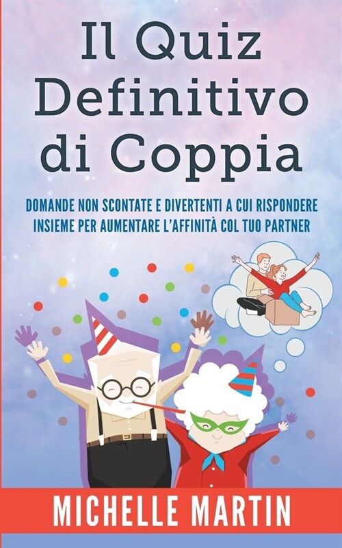 Il Quiz Definitivo di Coppia: Domande non Scontate e Divertenti a cui Rispondere Insieme per Aumentare lAffinit?col Tuo Partner (Paperback)