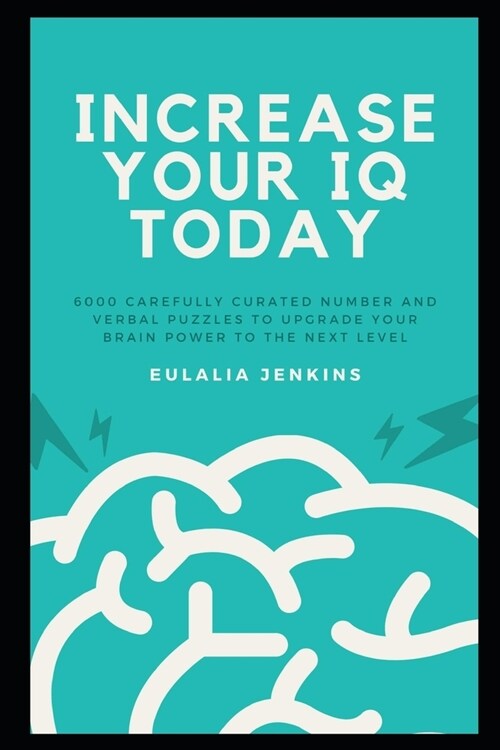 Increase your IQ Today: 6000 Carefully Curated Number and Verbal Puzzles to Upgrade your Brain Power to the Next Level (Paperback)