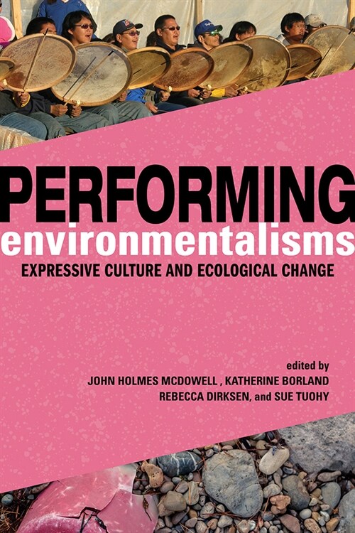 Performing Environmentalisms: Expressive Culture and Ecological Change (Hardcover)