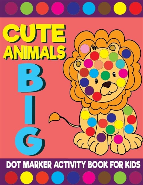 Cute Animals Big Dot Marker Activity Book For Kids: Giant Huge Zoo Safari Farm Animals Dot Dauber Coloring Book For Toddlers, Preschool, Kindergarten (Paperback)