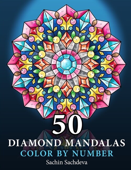 50 Diamond Mandalas: Color by Number Coloring Book for Adults features decorated mandalas of diamonds, pearls, jewels, gems and crystals fo (Paperback)
