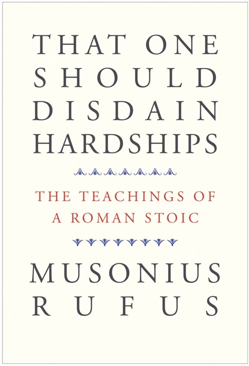 That One Should Disdain Hardships: The Teachings of a Roman Stoic (Paperback)