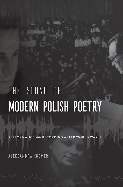 The Sound of Modern Polish Poetry: Performance and Recording After World War II (Hardcover)