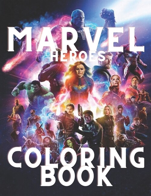 Marvel Heroes Coloring Book: MARVEL HEROES COLORING BOOK EXCLUSIVE EDITION with more than 50 high quality illustrations selected for children and a (Paperback)