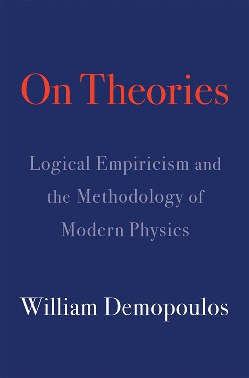 On Theories: Logical Empiricism and the Methodology of Modern Physics (Hardcover)