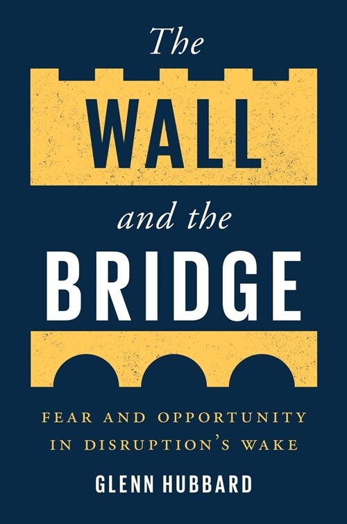 The Wall and the Bridge: Fear and Opportunity in Disruptions Wake (Hardcover)