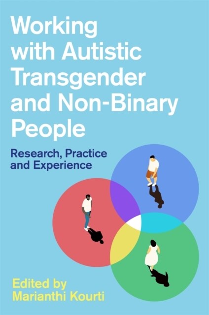 Working with Autistic Transgender and Non-Binary People : Research, Practice and Experience (Paperback)