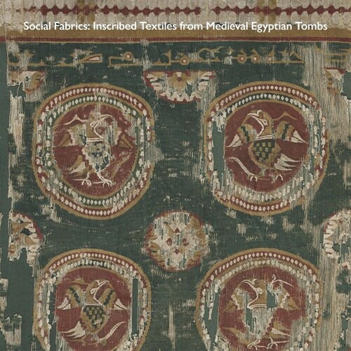 Social Fabrics: Inscribed Textiles from Medieval Egyptian Tombs (Paperback)
