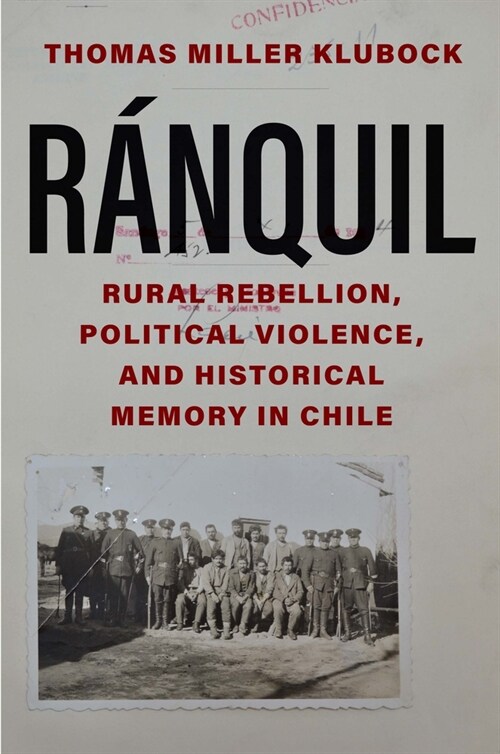Ranquil: Rural Rebellion, Political Violence, and Historical Memory in Chile (Hardcover)