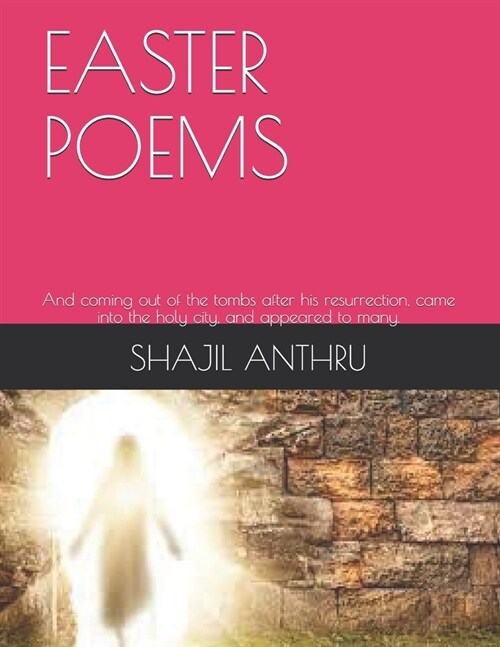 Easter Poems: And coming out of the tombs after his resurrection, came into the holy city, and appeared to many. (Paperback)