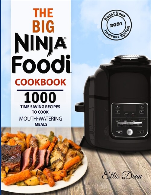The Big Ninja Foodi Cookbook 2021: 1000 Time Saving Ninja Foodi Pressure Cooker and Air Fryer Recipes to Cook Mouth-Watering Meals for Everyone (Paperback)