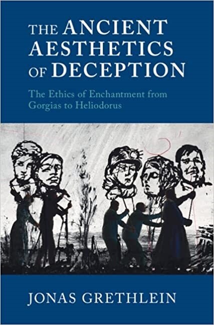 The Ancient Aesthetics of Deception : The Ethics of Enchantment from Gorgias to Heliodorus (Hardcover)