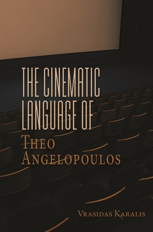 The Cinematic Language of Theo Angelopoulos (Hardcover)