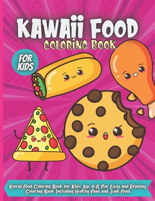 Kawaii Food Coloring Book For Kids: Fun, Easy and Relaxing Coloring Book For Kids Ages 4-8 Including Healthy Food and Junk Food (Paperback)