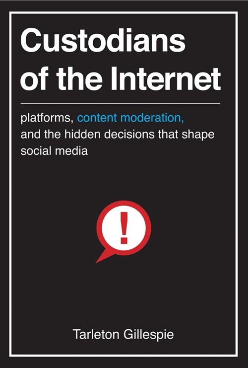 Custodians of the Internet: Platforms, Content Moderation, and the Hidden Decisions That Shape Social Media (Paperback)