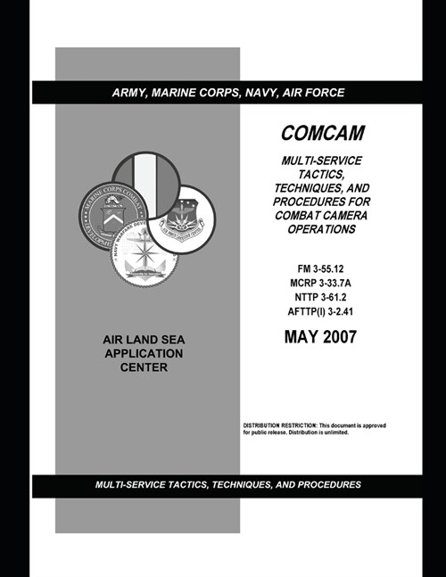 FM 3-55.12 MULTI-SERVICE TACTICS, TECHNIQUES, AND PROCEDURES FOR COMBAT CAMERA OPERATIONS (Paperback)