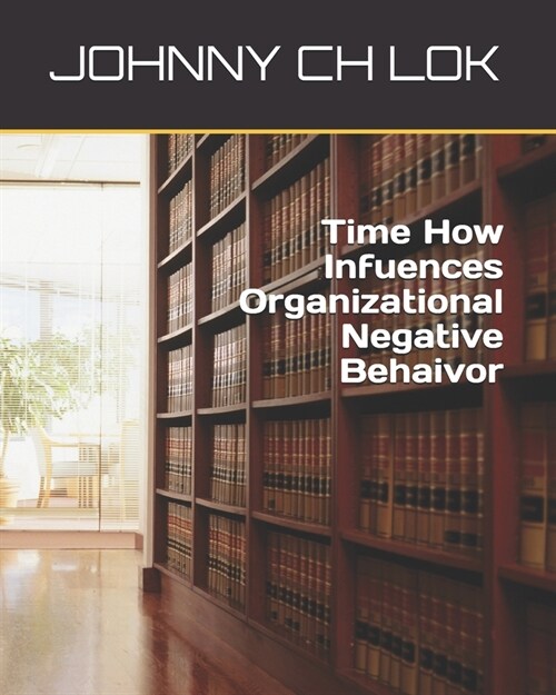 Time How Infuences Organizational Negative Behaivor (Paperback)