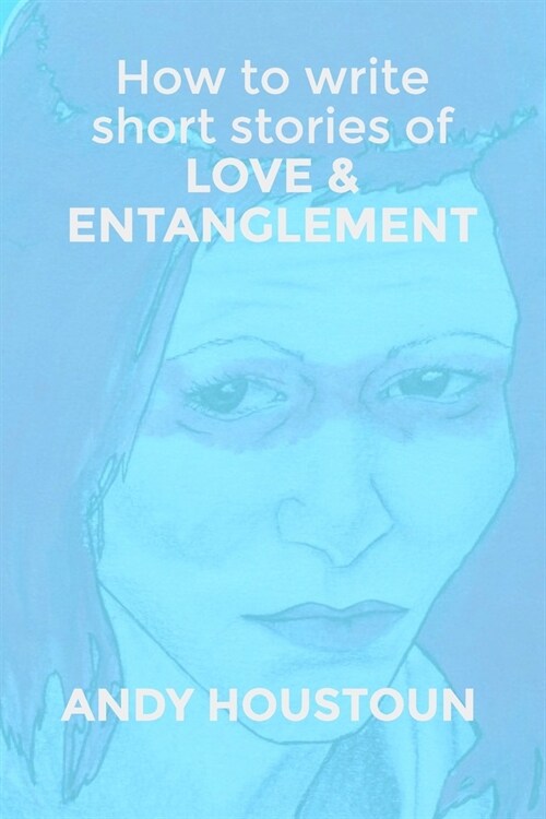 How To Write Short Stories of Love & Entanglement (Paperback)