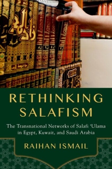 Rethinking Salafism: The Transnational Networks of Salafi Ulama in Egypt, Kuwait, and Saudi Arabia (Hardcover)