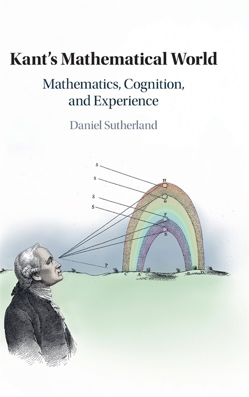 Kants Mathematical World : Mathematics, Cognition, and Experience (Hardcover)