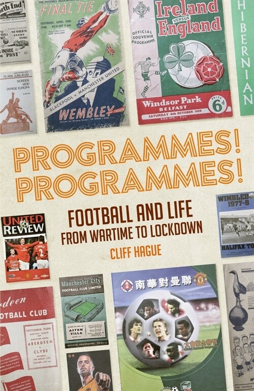 Programmes! Programmes! : Football and Life from Wartime to Lockdown (Hardcover)