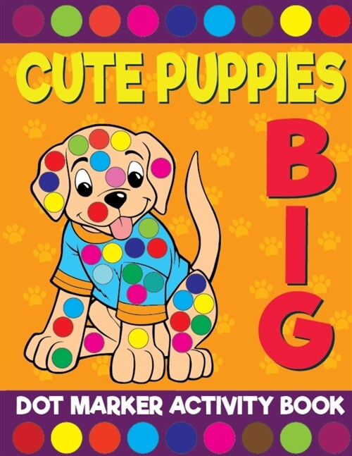 Cute Puppies Big Dot Marker Activity Book For Kids: Giant Huge Puppy Dog Dot Dauber Coloring Book For Toddlers, Preschool, Kindergarten Kids (Paperback)