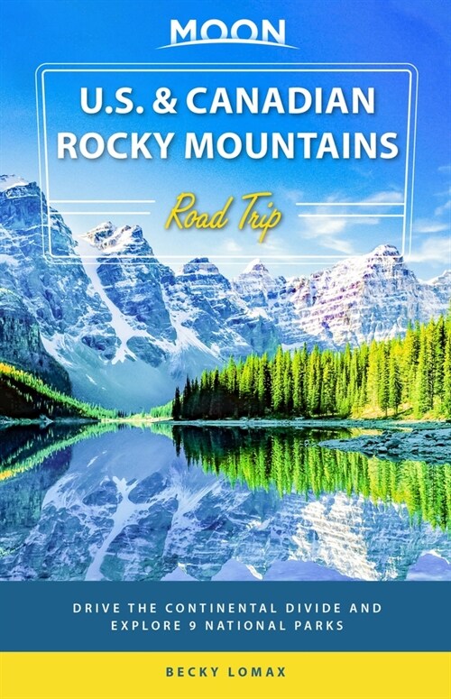 Moon U.S. & Canadian Rocky Mountains Road Trip: Drive the Continental Divide and Explore 9 National Parks (Paperback)