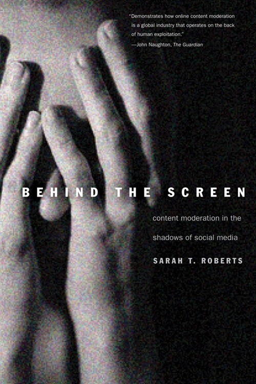 Behind the Screen: Content Moderation in the Shadows of Social Media (Paperback)
