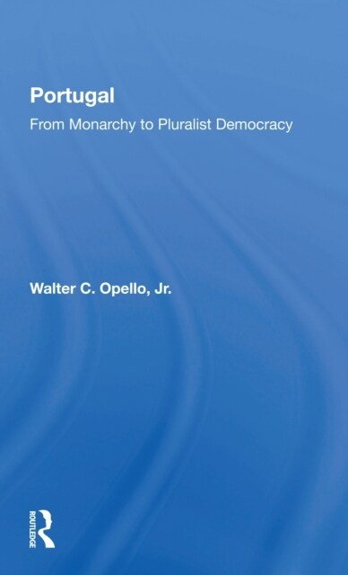 Portugal : From Monarchy To Pluralist Democracy (Paperback)