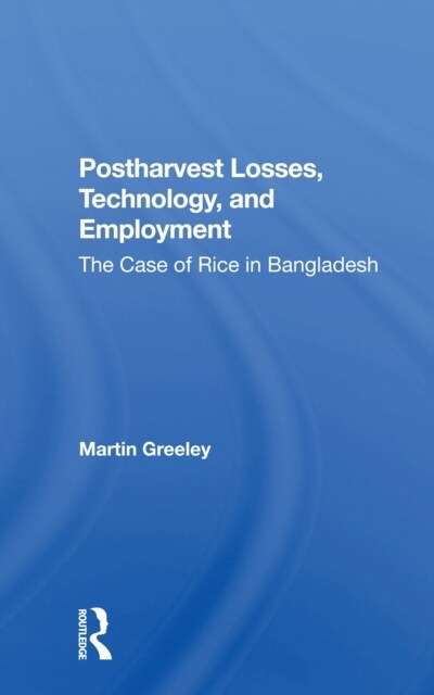 Postharvest Losses, Technology, And Employment : The Case Of Rice In Bangladesh (Paperback)