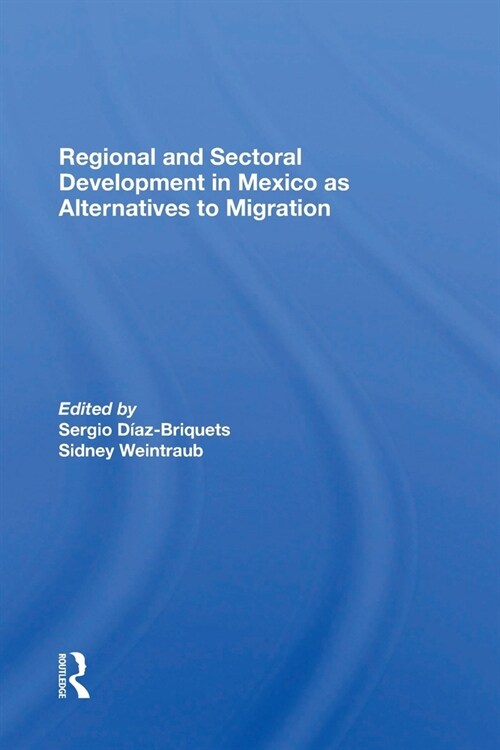 Regional And Sectoral Development In Mexico As Alternatives To Migration (Paperback, 1)