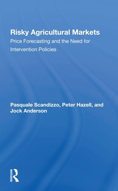 Risky Agricultural Markets : Price Forecasting And The Need For Intervention Policies (Paperback)