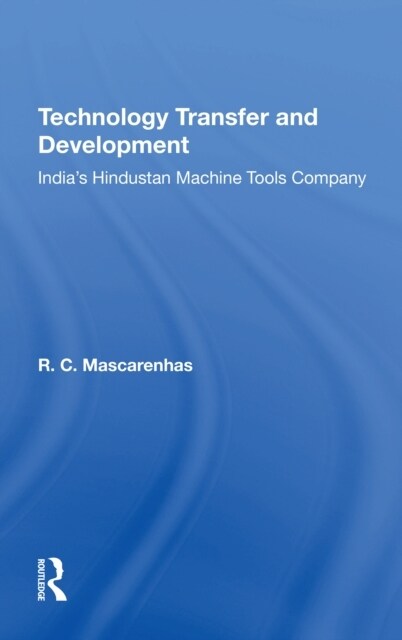 Technology Transfer And Development : Indias Hindustan Machine Tools Company (Paperback)