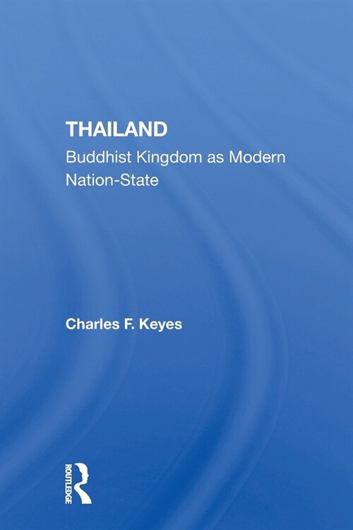 Thailand : Buddhist Kingdom As Modern Nation State (Paperback)