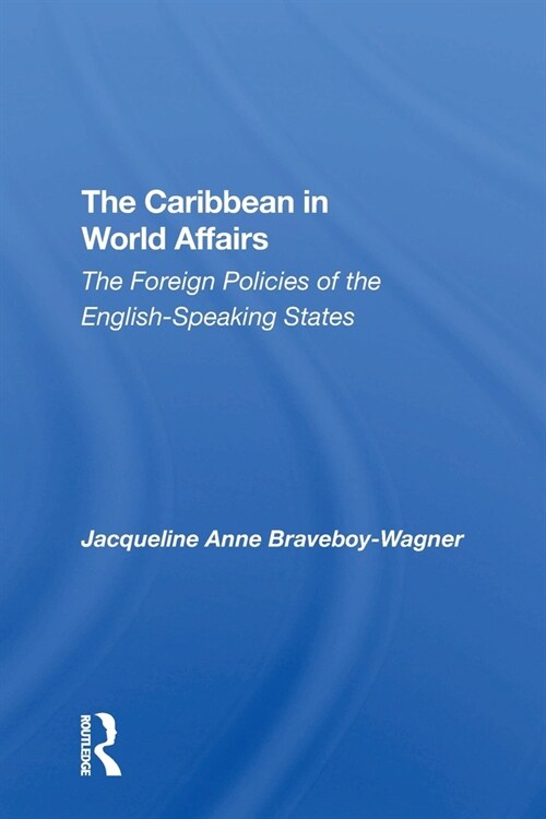 The Caribbean In World Affairs : The Foreign Policies Of The Englishspeaking States (Paperback)