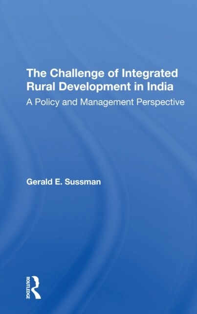 The Challenge Of Integrated Rural Development In India : A Policy And Management Perspective (Paperback)